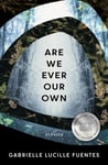 Gabrielle Lucille Fuentes - Are We Ever Our Own Bok