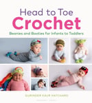 Gurinder Kaur Hatchard - Head to Toe Crochet Beanies and Booties for Infants Toddlers Bok