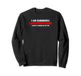 "I'M CURRENTLY UNSUPERVISED. IT FREAKS ME OUT TOO" Sweatshirt