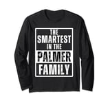 Smartest in the Palmer Family Name Long Sleeve T-Shirt