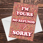 Im Yours No Refunds Valentines Day Card For Boyfriend Husband Wife Partner 