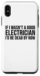 Coque pour iPhone XS Max Electrician Funny - Si je n'étais pas un bon électricien