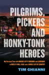 Tim Ghianni - Pilgrims, Pickers and Honky-Tonk Heroes My Personal Time with Music City Friends Legends in Rock 'n' Roll, R&B, a Whole Lot of Country Bok