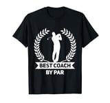 Best Coach By Par Funny Golf Coach T-Shirt