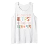 We Love Because He First Loved Us Tank Top