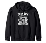 In an SUV every Day is a new Adventure Big Car Zip Hoodie