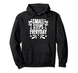 Small Steps Everyday Motivational Inspirational Affirmation Pullover Hoodie