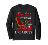 June Girl Stepping into My Birthday Like a Boss Shoes Funny Long Sleeve T-Shirt