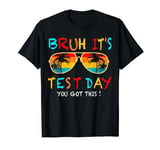 bruh it s test day you got this testing day teacher kids T-Shirt