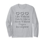 Life Without cats Is Like a Book Without Pages: Incomplete Long Sleeve T-Shirt