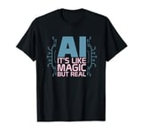 Ai Its Like Magic But Real Artificial Intelligence Whisperer T-Shirt