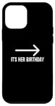 Coque pour iPhone 12 mini It's Her Birthday Arrow Pointing Happy Birthday Girl Humour