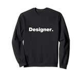 The word Designer | A design that says Designer Sweatshirt