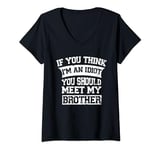Womens If You Think I'm An Idiot You Should Meet My Brother V-Neck T-Shirt