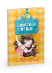 Aparna Kapur - I Won’t Wash My Hair (Hook book) A funny story about a young girl who refuses to wash her hair | Perfect for ages 5+ Bok