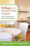 5 Days to a Clutter–Free House – Quick, Easy Ways to Clear Up Your Space