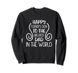 Happy Father's Day To The Greatest Dad In The World Sweatshirt