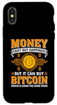iPhone X/XS Money Can't Buy Happiness But It Can Buy Bitcoin Which Is Ki Case