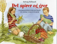 Solveig Hellmark - Det spirer og gror hagekalender for alle barn andre nybegynnarar Bok