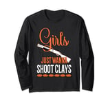 Girls Just Wanna Shoot Clays Trapshooting Clay Shooting Long Sleeve T-Shirt