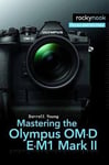 Darrell Young - Mastering the Olympus OM-D E-M1 Mark II Bok
