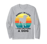 Sorry I'm Late I Was Petting A Dog Lovers Funny Puppy Dog Long Sleeve T-Shirt