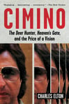 Charles Elton - Cimino The Deer Hunter, Heaven's Gate, and the Price of a Vision Bok