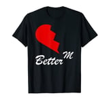 My Better Half Tees Valentines Day Gift For Him & Her Couple T-Shirt