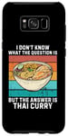 Coque pour Galaxy S8+ Rétro I Don't Know The Question Is The Answer Is Thai Curry