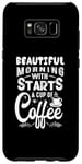 Coque pour Galaxy S8+ Une belle matinée commence par une tasse de café drôle