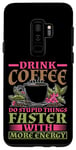 Coque pour Galaxy S9+ Drink Coffee, Do Stupid Things Faster -------