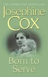 Josephine Cox - Born to Serve An absolutely gripping saga of the power love and jealousy Bok