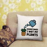 Sometimes I Wet My Plants Garden Print Cushion Gift Filled Insert - 40cm x 40cm