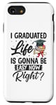 iPhone SE (2020) / 7 / 8 I Graduated Life Is Gonna Be Easy Now Right Graduation Case