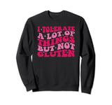 Funny I Tolerate A Lot Of Things But Not Gluten Sweatshirt