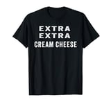 Cream Cheese Makes It Taste Better T-Shirt