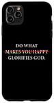 Coque pour iPhone 11 Pro Max Do What Makes You Happy – Glorifies GOD Faith Inspiration