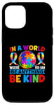iPhone 15 Pro In A World Where You Can Be Anything Be Kind Autism Case