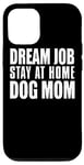 Coque pour iPhone 13 Pro Dog Lover Funny - Job de rêve, restez à la maison, Dog Mom