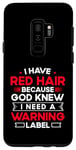 Coque pour Galaxy S9+ J'ai les cheveux roux parce que Dieu savait que j'avais besoin d'une étiquette d'avertissement
