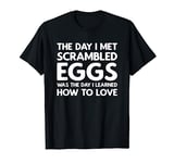The Day I Met Scrambled Eggs - Scrambled Eggs T-Shirt