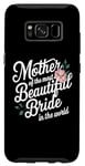 Galaxy S8 Mother Of The Most Beautiful Bride In The World bridal party Case