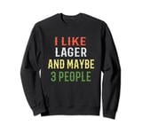 Lager Lover's Design. I Like Lager And Maybe 3 People Sweatshirt