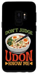 Galaxy S9 Don't Judge Udon Know Me ---- Case