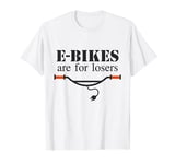 E-Bikes are for losers, Anti E-Bike, No to Electric Bike T-Shirt