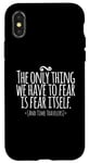 Coque pour iPhone X/XS The Only Thing We Have to Fear Is Fear and Time Travelers
