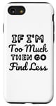 Coque pour iPhone SE (2020) / 7 / 8 If I'm too much then go find less Devis