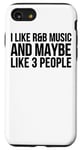 Coque pour iPhone SE (2020) / 7 / 8 I Like R & B Music And Maybe Like 3 People - Drôle