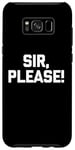 Galaxy S8+ Sir, Please! - Funny Saying Sarcastic Cute Cool Novelty Case
