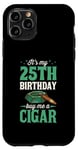 Coque pour iPhone 11 Pro Fête d'anniversaire sur le thème « It's My 25th Birthday Buy Me a Cigar »